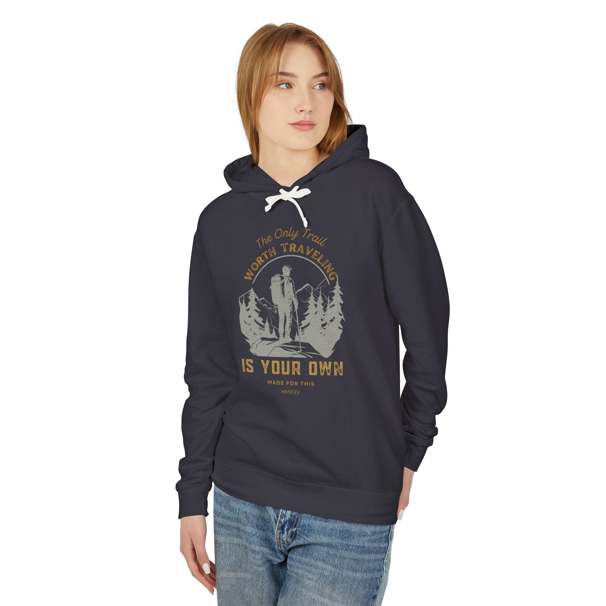 The Only Trail Worth Traveling Is Yours Adventure Awaits Hooded Sweatshirt, Travel Hoodie, Nature Lover Gift, Cozy Travel Apparel, Unisex Lightweight Outerwear