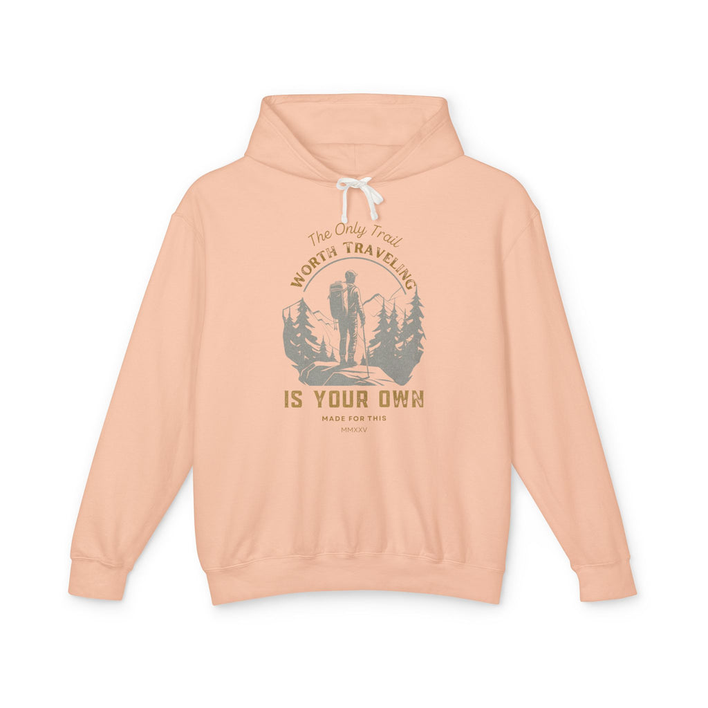 The Only Trail Worth Traveling Is Yours Adventure Awaits Hooded Sweatshirt, Travel Hoodie, Nature Lover Gift, Cozy Travel Apparel, Unisex Lightweight Outerwear