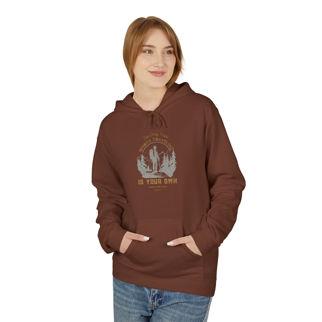 The Only Trail Worth Traveling Is Your Own Adventure Awaits Fleece Hoodie - Cozy Unisex Sweatshirt, Perfect for Camping, Gift for Outdoor Enthusiasts, Nature Lover Apparel