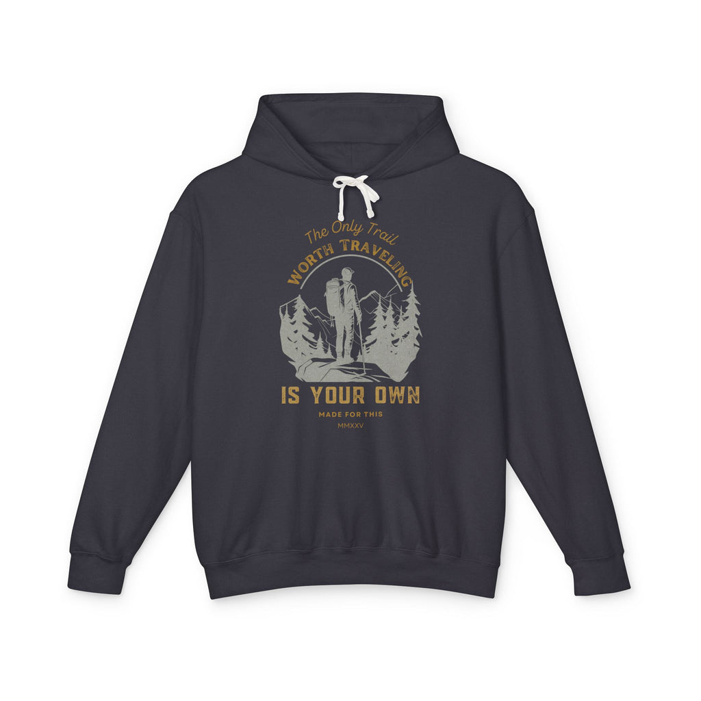 The Only Trail Worth Traveling Is Yours Adventure Awaits Hooded Sweatshirt, Travel Hoodie, Nature Lover Gift, Cozy Travel Apparel, Unisex Lightweight Outerwear
