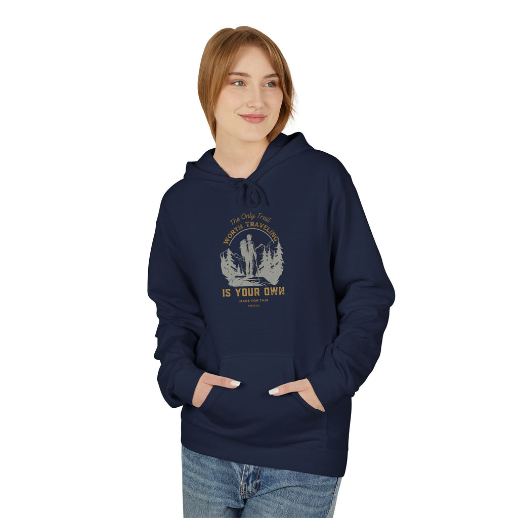 The Only Trail Worth Traveling Is Your Own Adventure Awaits Fleece Hoodie - Cozy Unisex Sweatshirt, Perfect for Camping, Gift for Outdoor Enthusiasts, Nature Lover Apparel