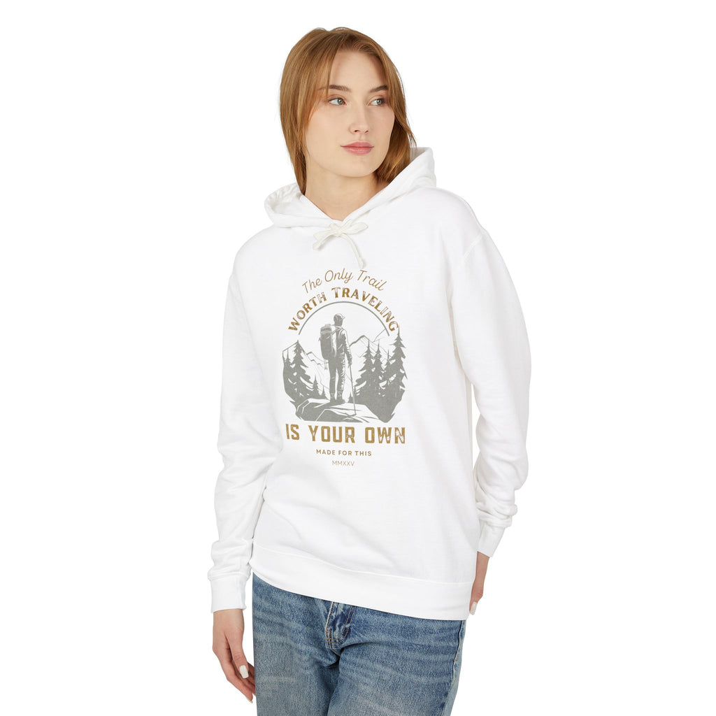 The Only Trail Worth Traveling Is Yours Adventure Awaits Hooded Sweatshirt, Travel Hoodie, Nature Lover Gift, Cozy Travel Apparel, Unisex Lightweight Outerwear