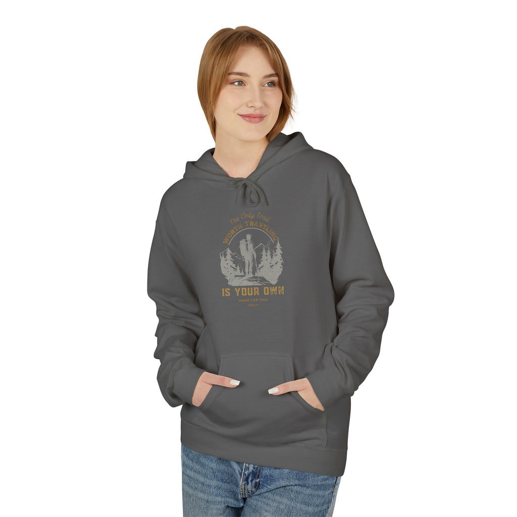The Only Trail Worth Traveling Is Your Own Adventure Awaits Fleece Hoodie - Cozy Unisex Sweatshirt, Perfect for Camping, Gift for Outdoor Enthusiasts, Nature Lover Apparel